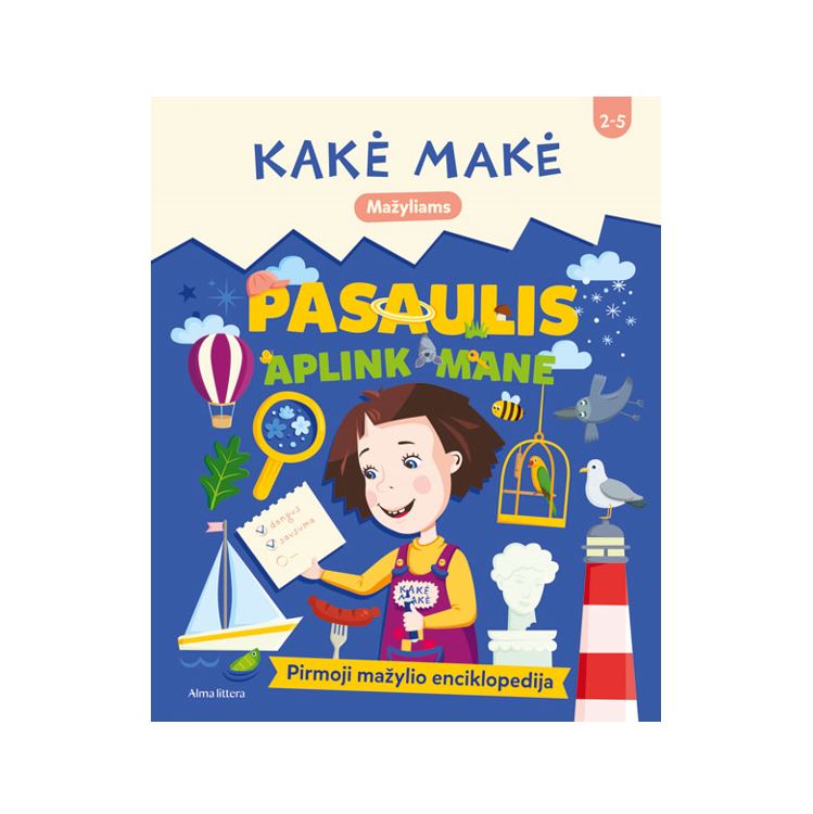 Knyga Kakė Makė. Pasaulis aplink mane. Pirmoji mažylio enciklopedija